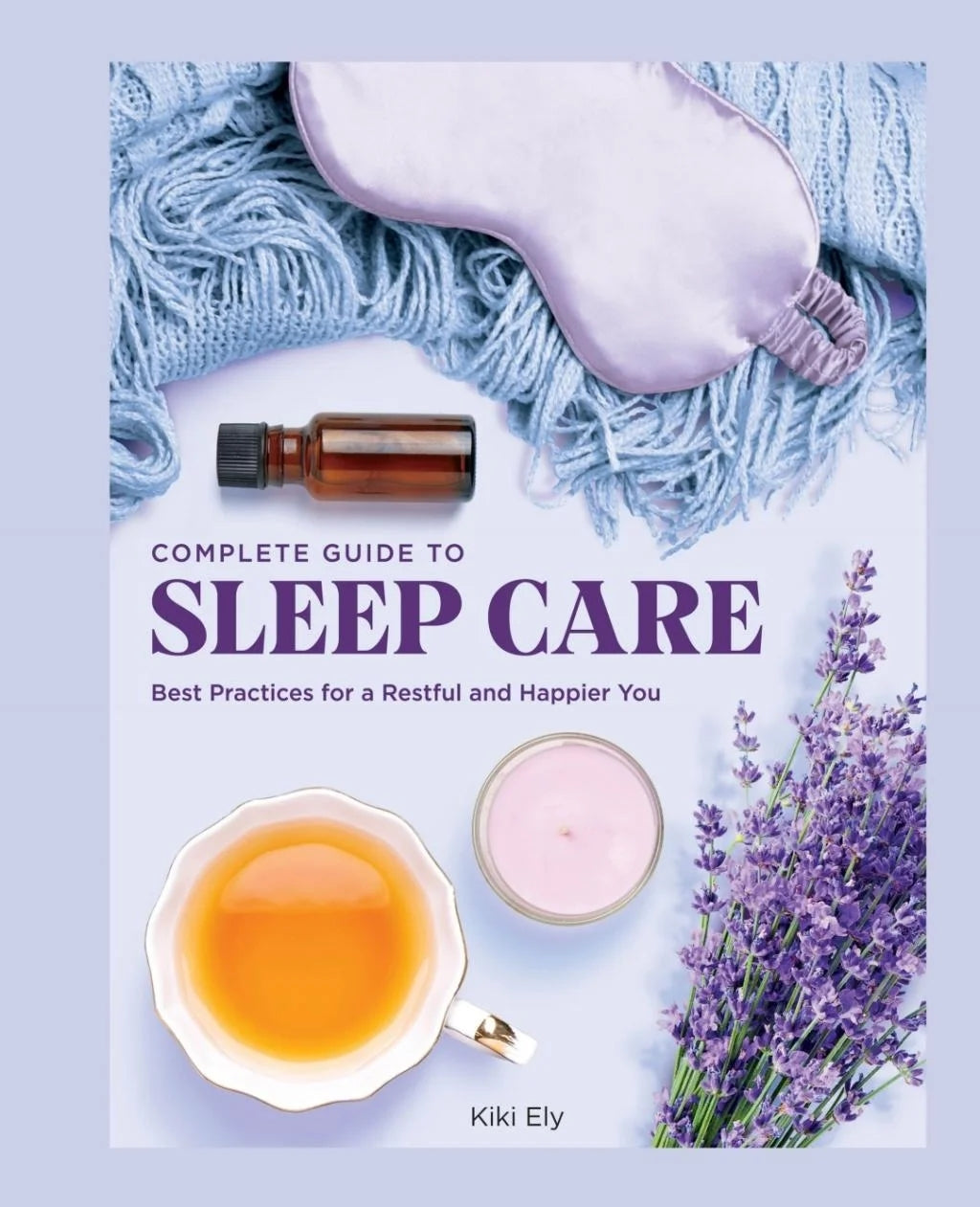Complete Guide to Sleep Care : Best Practices for a Restful and Happier You